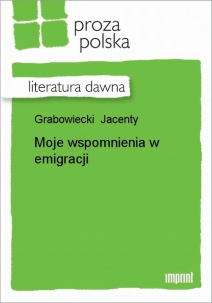 Jacenty Grabowiecki - Moje wspomnienia w emigracji