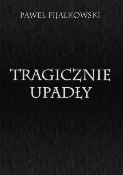 

Tragicznie upadły