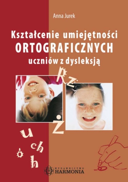 

Kształcenie umiejętności ortograficznych uczniów z dysleksją