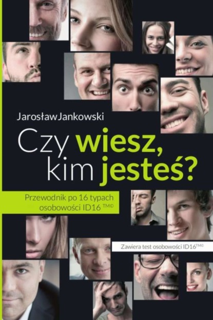 

Czy wiesz kim jesteś Przewodnik po 16 typach osobowości ID16