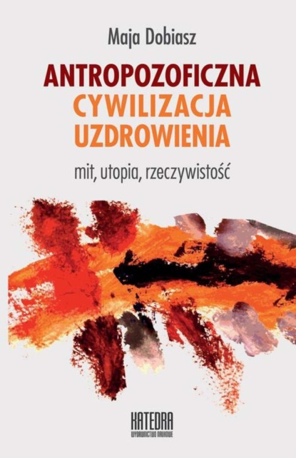 Maja Dobiasz - Antropozoficzna cywilizacja uzdrowienia