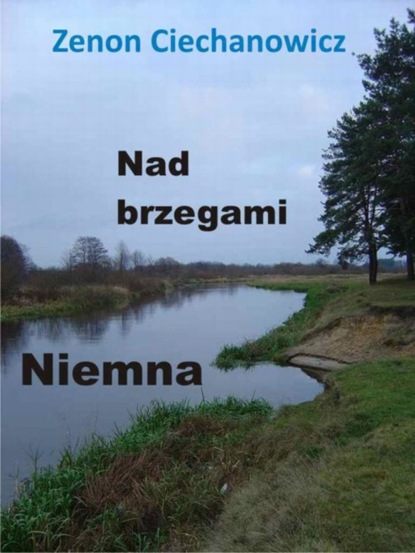 Zenon Ciechanowicz - Nad brzegami Niemna