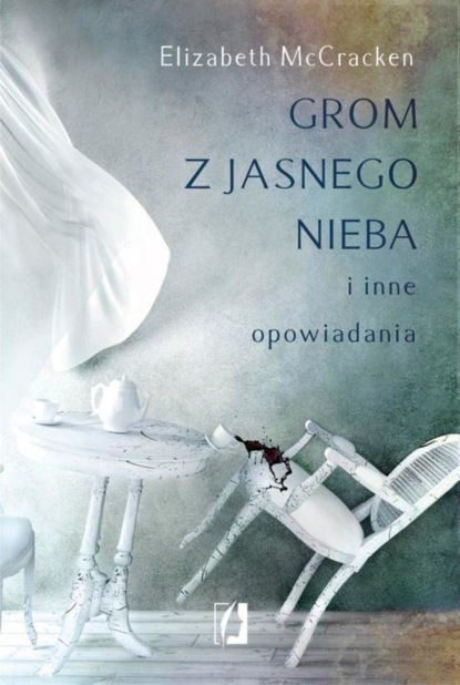 Elizabeth  McCracken - Grom z jasnego nieba i inne opowiadania