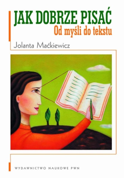 

Jak dobrze pisać. Od myśli do tekstu