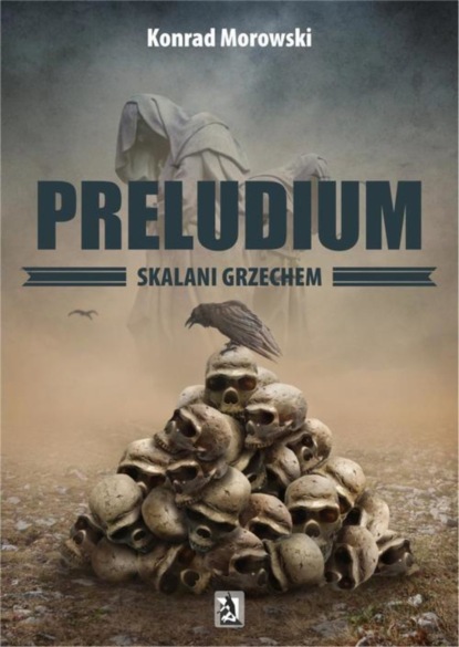 Konrad Morowski - Preludium. Skalani grzechem