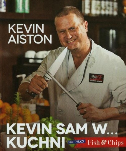 Kevin Aiston - Kevin sam w kuchni Nie tylko Fish & Chips