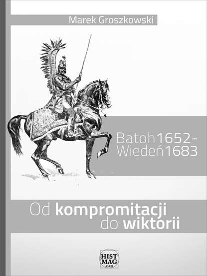 Marek Groszkowski - Batoh 1652 – Wiedeń 1683. Od kompromitacji do wiktorii