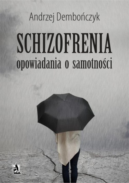 Andrzej Dembończyk - SCHIZOFRENIA opowiadania o samotności