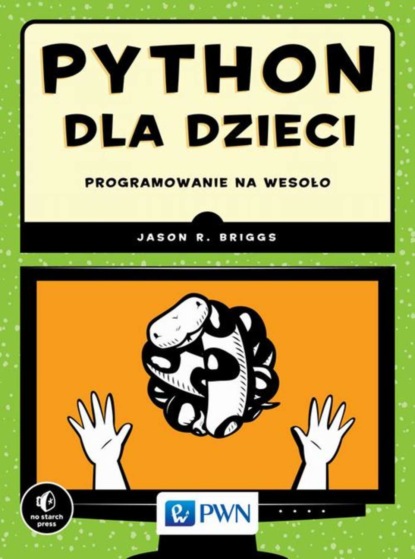 Jason R. Briggs - Python dla dzieci. Programowanie na wesoło