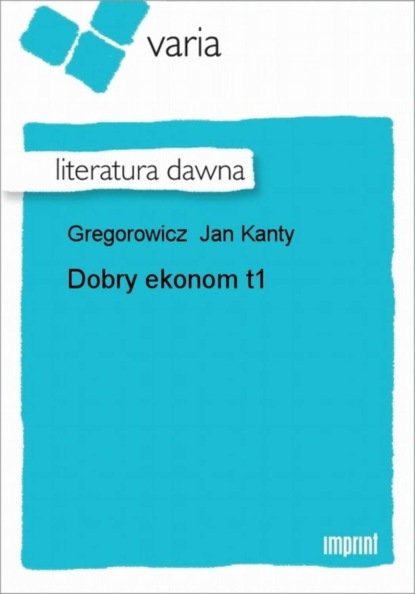 Jan Kanty Gregorowicz - Dobry ekonom, t. 1