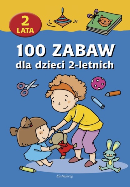 

100 zabaw dla dzieci 2-letnich