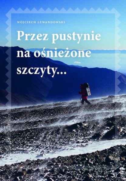 Wojciech Lewandowski - Przez pustynie na ośnieżone szczyty