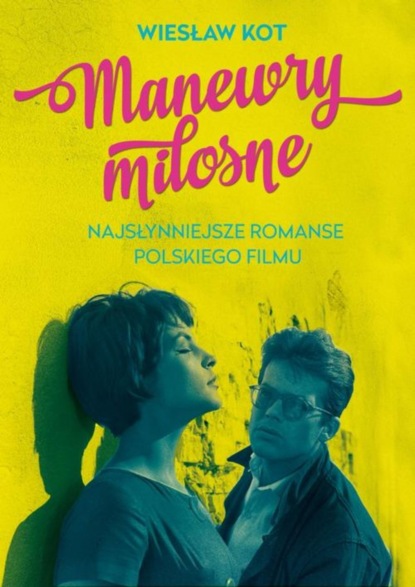 

Manewry miłosne Najsłynniejsze romanse polskiego filmu
