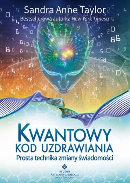 Sandra Anne Taylor — Kwantowy kod uzdrawiania. Prosta technika zmiany świadomości