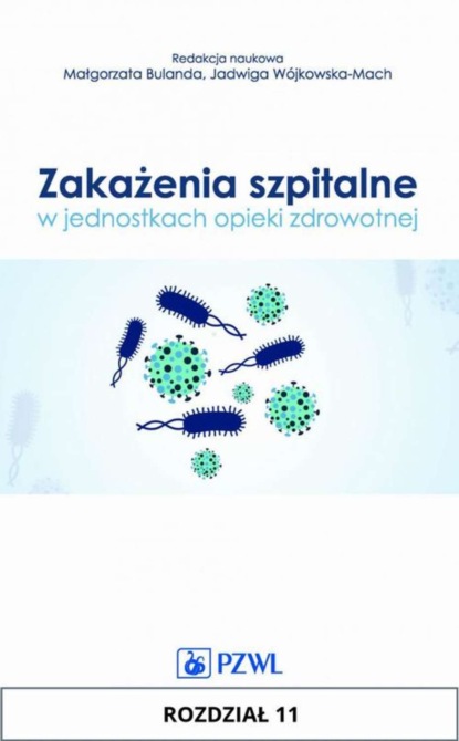 Monika Bociąga - Jasik - Zakażenia szpitalne w jednostkach opieki zdrowotnej. Rozdział 11