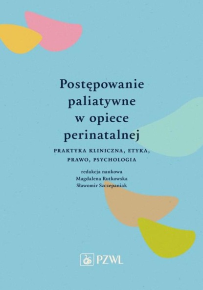 Группа авторов - Postępowanie paliatywne w opiece perinatalnej