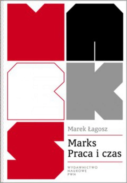 Marek Łagosz - Marks Praca i czas