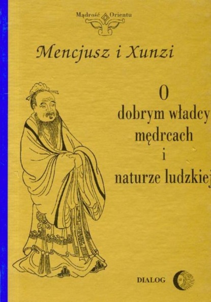 Mencjusz - O dobrym władcy mędrcach i naturze ludzkiej