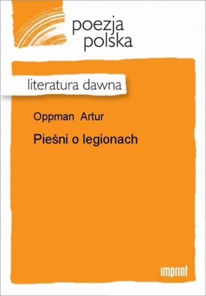 Artur Oppman — Pieśni o legionach