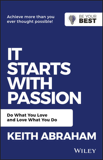 It Starts with Passion. Do What You Love and Love What You Do (Keith  Abraham). 