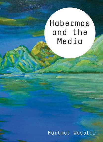 Hartmut  Wessler - Habermas and the Media