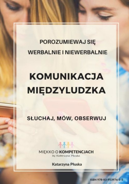 

Komunikacja międzyludzka. Słuchaj, mów, obserwuj