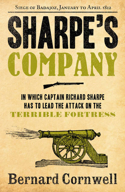 Bernard Cornwell - Sharpe’s Company: The Siege of Badajoz, January to April 1812