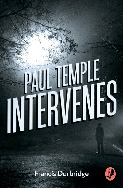 Francis Durbridge - Paul Temple Intervenes