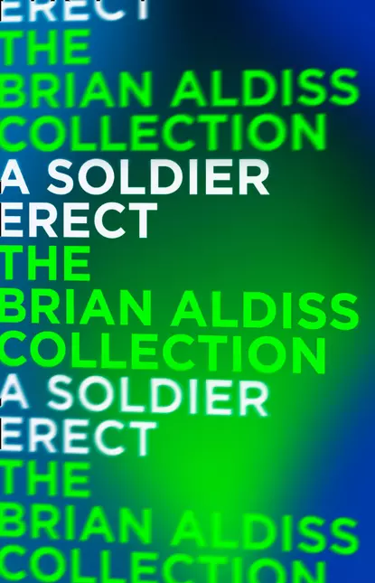 Обложка книги A Soldier Erect: or Further Adventures of the Hand-Reared Boy, Brian  Aldiss