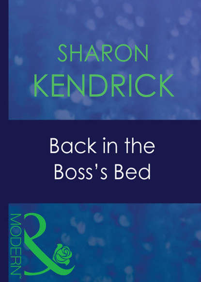Sharon Kendrick — Back In The Boss's Bed