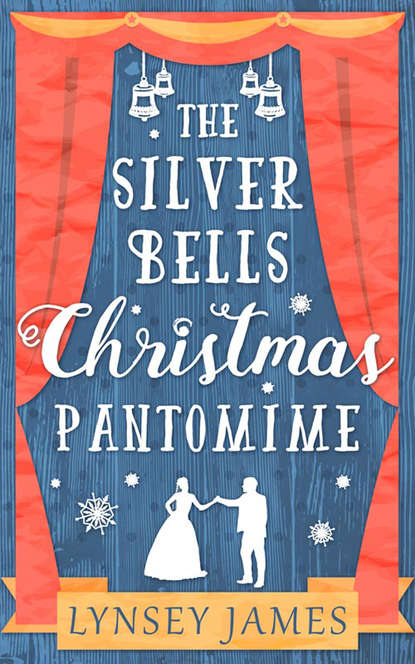 Lynsey James — The Silver Bells Christmas Pantomime: The perfect feel-good Christmas romance!