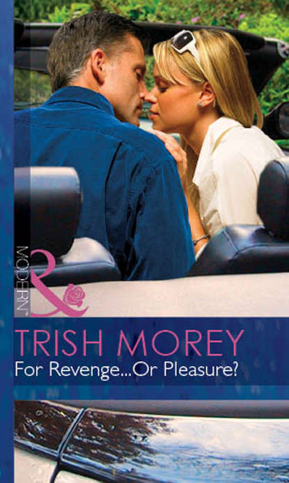 Trish Morey — For Revenge...Or Pleasure?