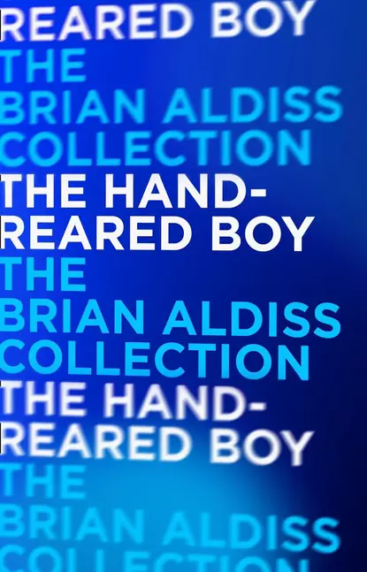 Обложка книги The Hand-Reared Boy, Brian  Aldiss