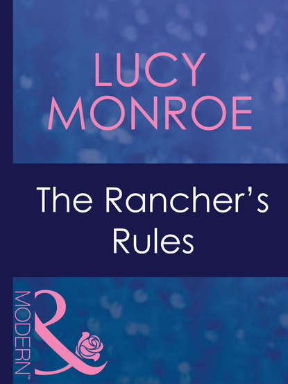 Lucy Monroe — The Rancher's Rules