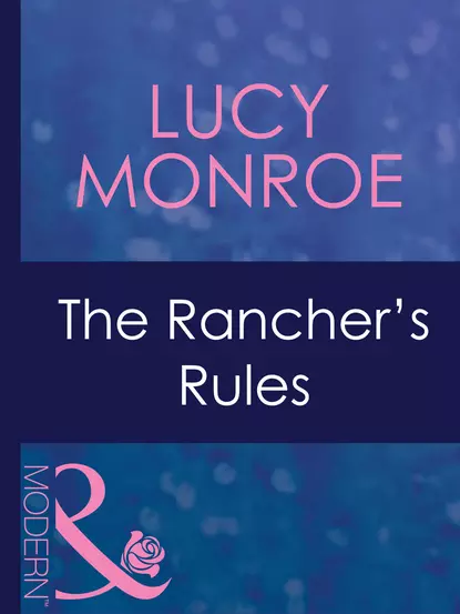 Обложка книги The Rancher's Rules, Люси Монро