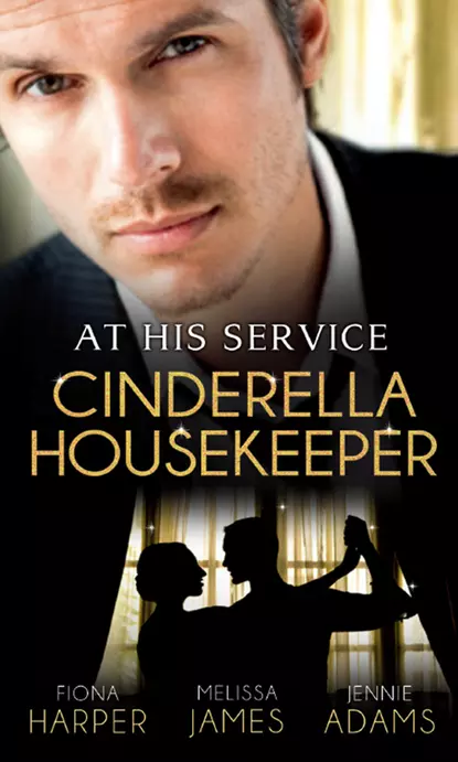 Обложка книги At His Service: Cinderella Housekeeper: Housekeeper's Happy-Ever-After / His Housekeeper Bride / What's a Housekeeper To Do?, Fiona Harper