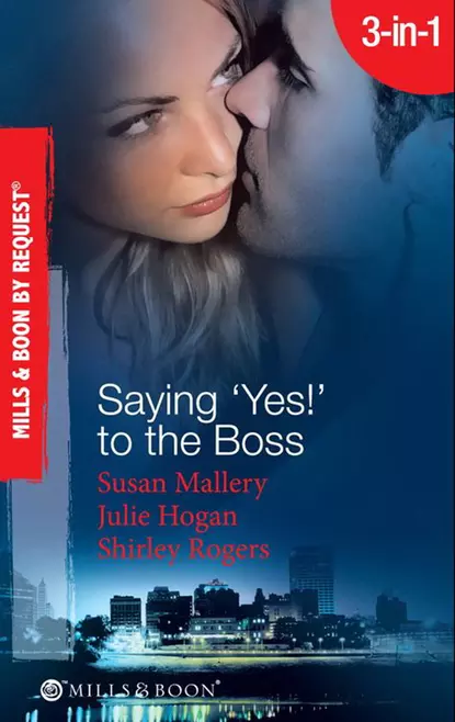 Обложка книги Saying 'Yes!' to the Boss: Having Her Boss's Baby / Business or Pleasure? / Business Affairs, Shirley  Rogers