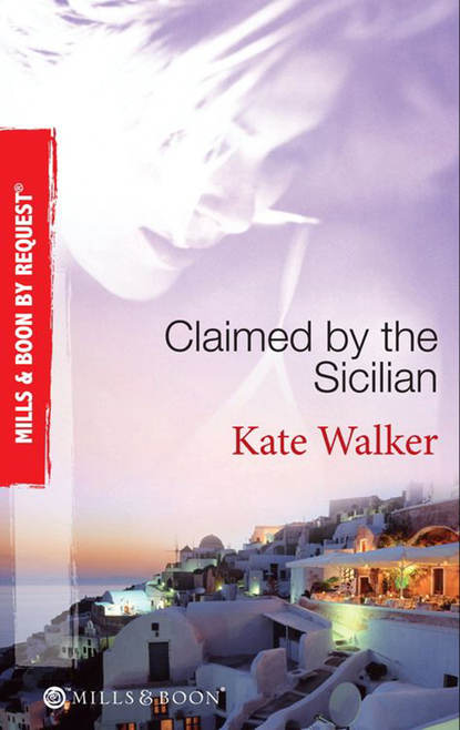 Kate Walker — Claimed by the Sicilian: Sicilian Husband, Blackmailed Bride / The Sicilian's Red-Hot Revenge / The Sicilian's Wife