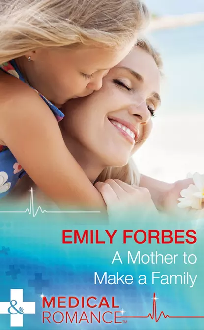 Обложка книги A Mother To Make A Family, Emily  Forbes