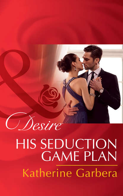 Katherine Garbera — His Seduction Game Plan