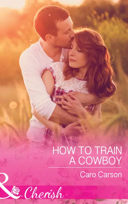 Обложка книги How To Train A Cowboy, Caro  Carson