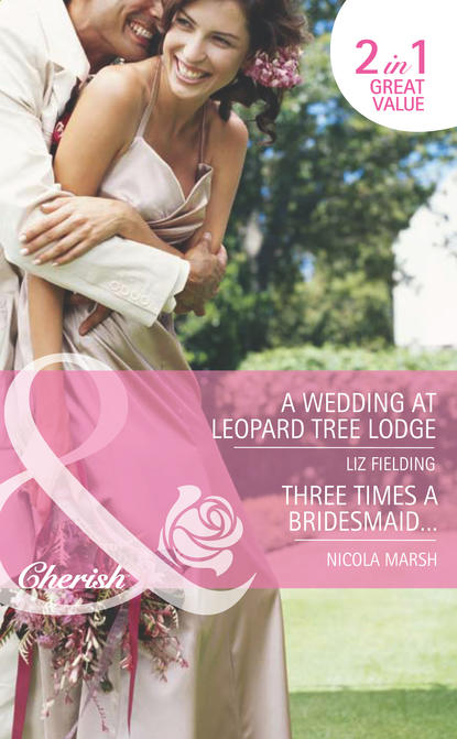 Nicola Marsh — A Wedding at Leopard Tree Lodge / Three Times A Bridesmaid…: A Wedding at Leopard Tree Lodge