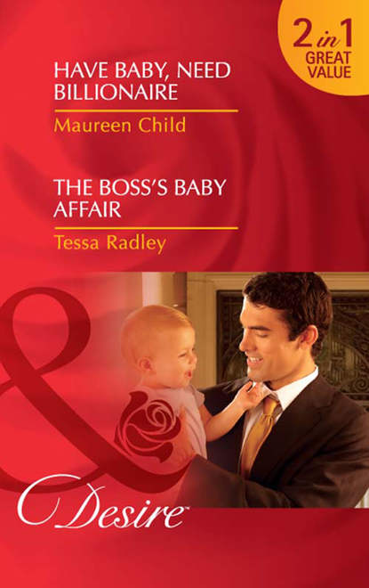 Maureen Child — Have Baby, Need Billionaire / The Boss's Baby Affair: Have Baby, Need Billionaire / The Boss's Baby Affair