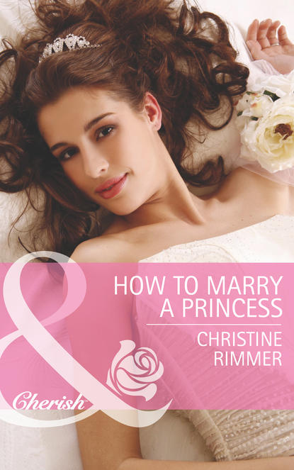 Christine  Rimmer - How to Marry a Princess