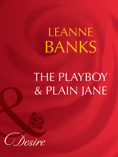 Leanne Banks — The Playboy & Plain Jane