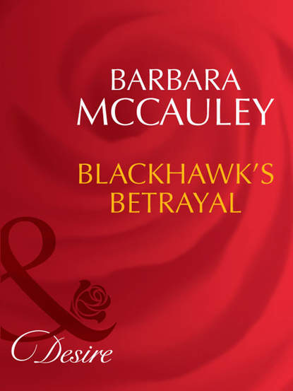 Barbara  McCauley - Blackhawk's Betrayal