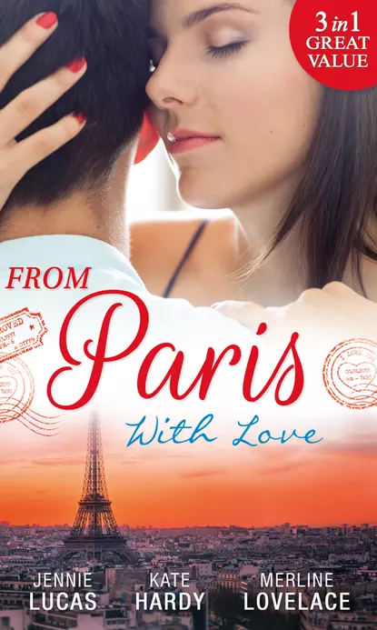 Обложка книги From Paris With Love: The Consequences of That Night / Bound by a Baby / A Business Engagement, Дженни Лукас