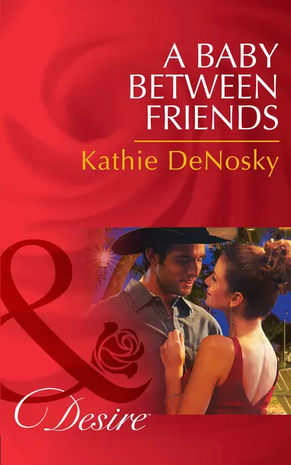 Обложка книги A Baby Between Friends, Kathie DeNosky