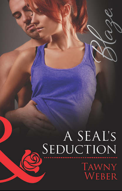 Tawny Weber — A SEAL's Seduction