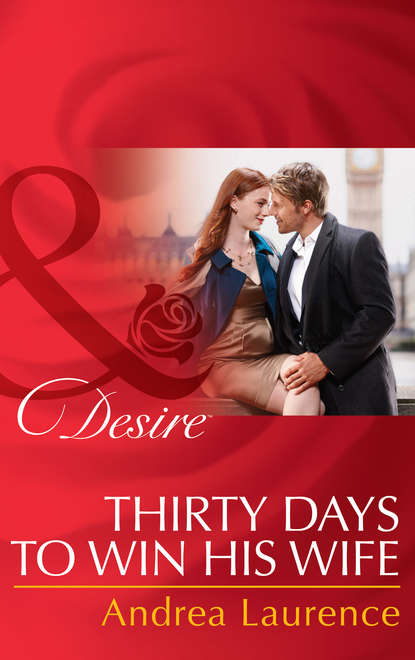 Thirty Days to Win His Wife - Andrea Laurence
